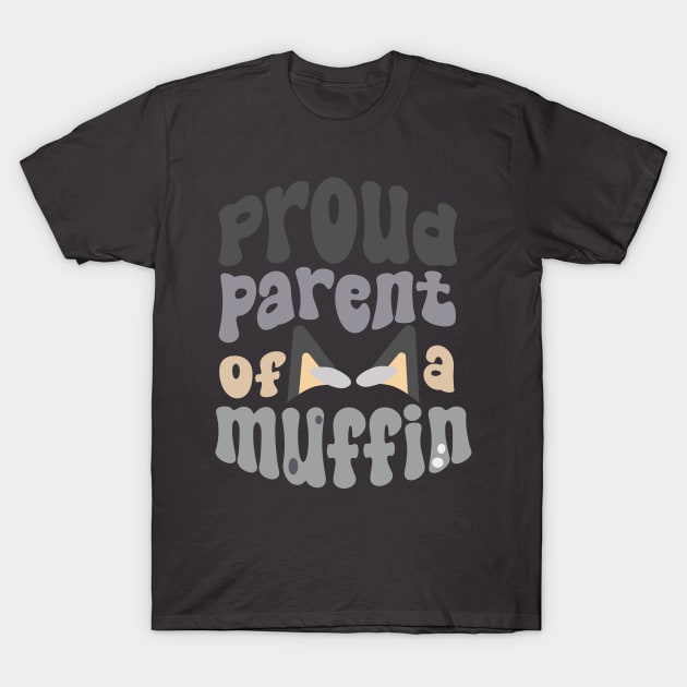 Proud Parent of a Muffin! T-Shirt by jolieroberson